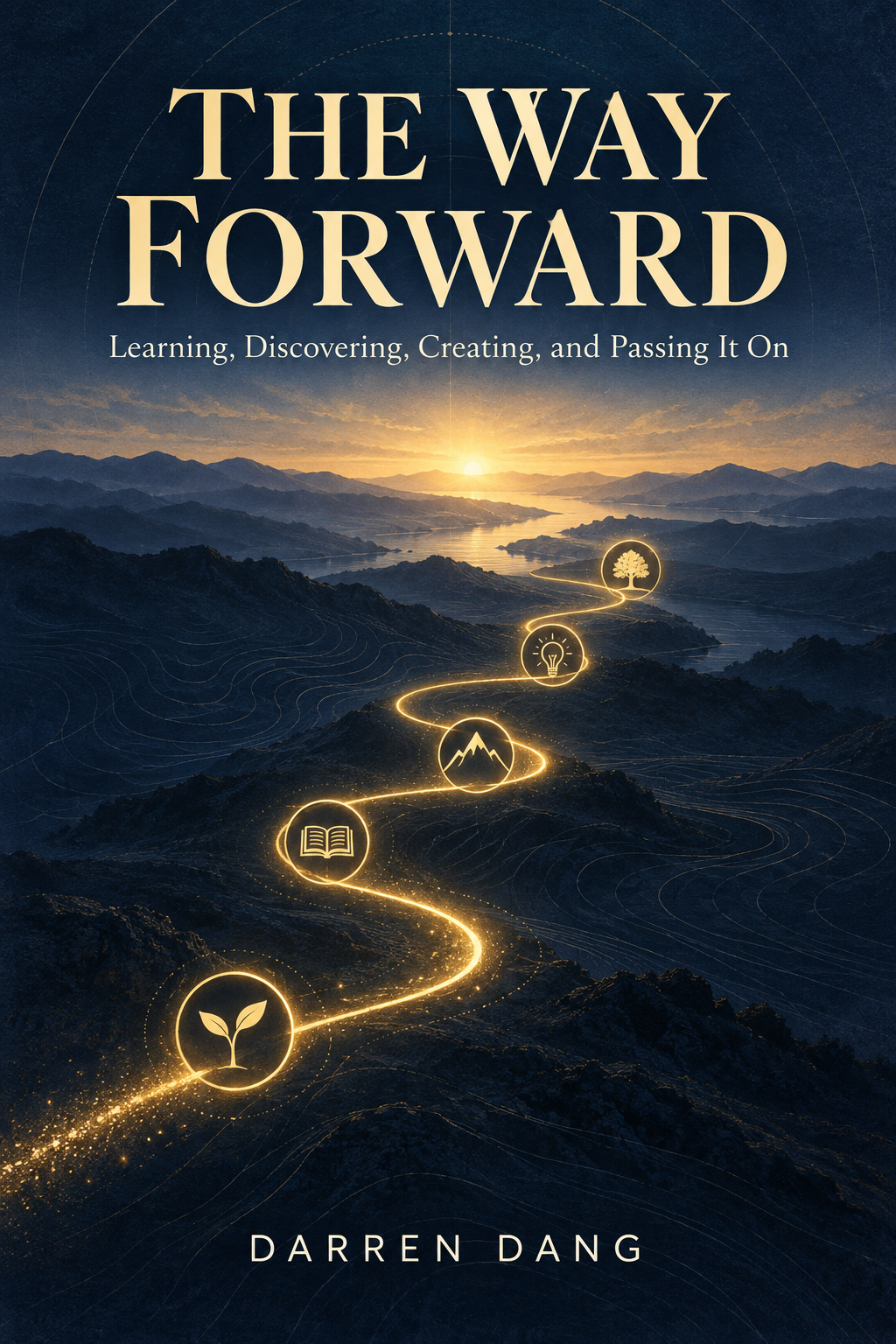 Cover of The Way Forward: Learning, Discovering, Creating, and Passing It On by Darren Dang.